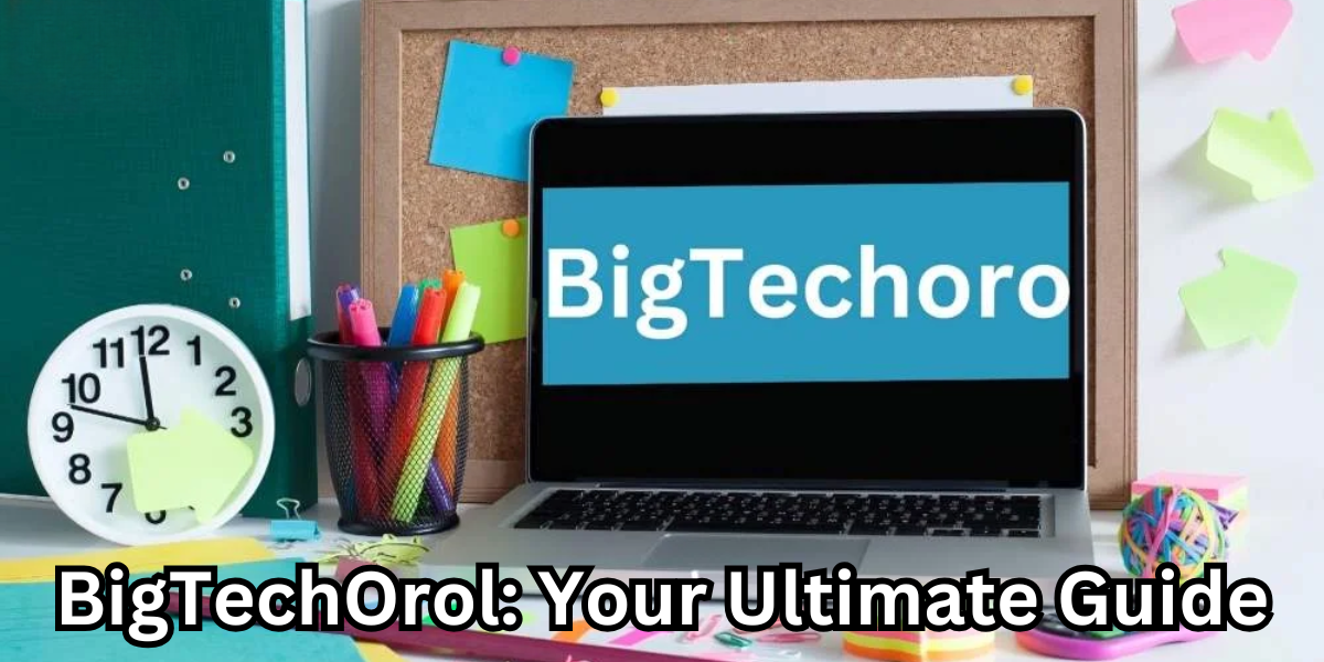 BigTechOrol: Your Ultimate Guide