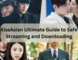 KissAsian Ultimate Guide to Safe Streaming and Downloading