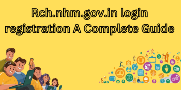 Rch.nhm.gov.in login registration A Complete Guide